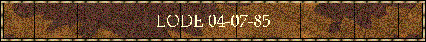 LODE 04-07-85