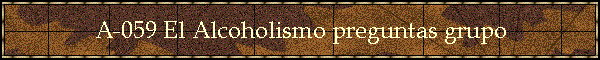 A-059 El Alcoholismo preguntas grupo