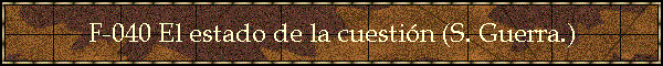 F-040 El estado de la cuestin (S. Guerra.)