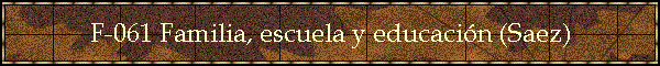 F-061 Familia, escuela y educacin (Saez)