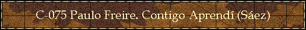 C-075 Paulo Freire. Contigo Aprend (Sez)