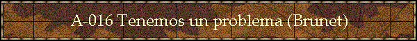 A-016 Tenemos un problema (Brunet)